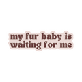 Fur Elise My Fur Baby Is Waiting For Me Sticker